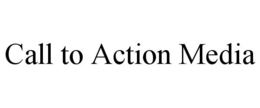 CALL TO ACTION MEDIA trademark