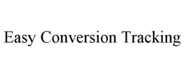 EASY CONVERSION TRACKING trademark