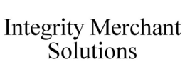 INTEGRITY MERCHANT SOLUTIONS trademark