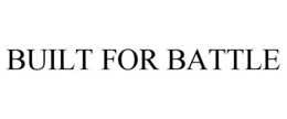BUILT FOR BATTLE trademark