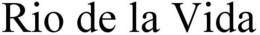 RIO DE LA VIDA trademark