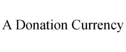 A DONATION CURRENCY trademark