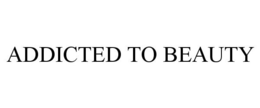 ADDICTED TO BEAUTY trademark