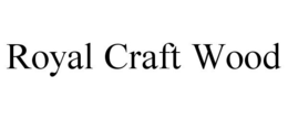 ROYAL CRAFT WOOD trademark
