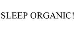 SLEEP ORGANIC! trademark