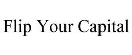 FLIP YOUR CAPITAL trademark