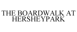 THE BOARDWALK AT HERSHEYPARK trademark
