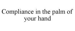 COMPLIANCE IN THE PALM OF YOUR HAND trademark