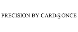 PRECISION BY CARD@ONCE trademark