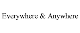 EVERYWHERE & ANYWHERE trademark