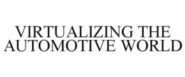 VIRTUALIZING THE AUTOMOTIVE WORLD trademark