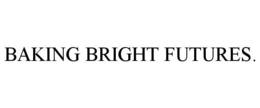 BAKING BRIGHT FUTURES. trademark