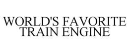 WORLD'S FAVORITE TRAIN ENGINE trademark