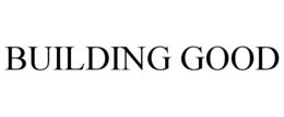 BUILDING GOOD trademark