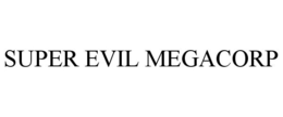 SUPER EVIL MEGACORP trademark