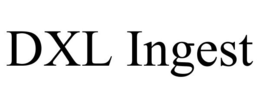 DXL INGEST trademark