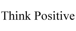 THINK POSITIVE trademark