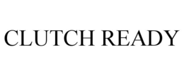 CLUTCH READY trademark