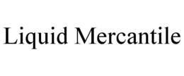 LIQUID MERCANTILE trademark