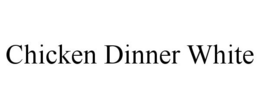 CHICKEN DINNER WHITE trademark