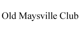OLD MAYSVILLE CLUB trademark