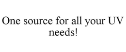 ONE SOURCE FOR ALL YOUR UV NEEDS! trademark