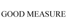 GOOD MEASURE trademark