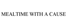 MEALTIME WITH A CAUSE trademark