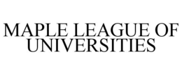 MAPLE LEAGUE OF UNIVERSITIES trademark