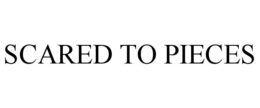 SCARED TO PIECES trademark