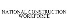 NATIONAL CONSTRUCTION WORKFORCE trademark