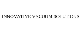 INNOVATIVE VACUUM SOLUTIONS trademark