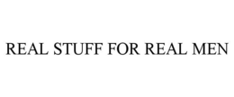 REAL STUFF FOR REAL MEN trademark