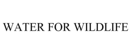 WATER FOR WILDLIFE trademark