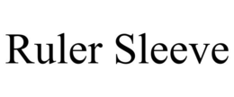 RULER SLEEVE trademark