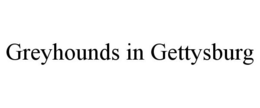 GREYHOUNDS IN GETTYSBURG trademark