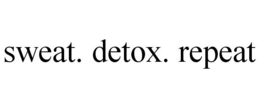 SWEAT. DETOX. REPEAT trademark