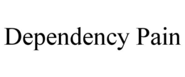 DEPENDENCY PAIN trademark