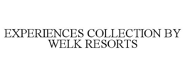EXPERIENCES COLLECTION BY WELK RESORTS trademark