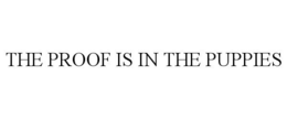 THE PROOF IS IN THE PUPPIES trademark