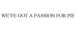 WE'VE GOT A PASSION FOR PIE trademark