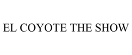 EL COYOTE THE SHOW trademark