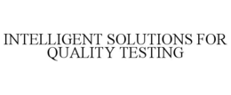 INTELLIGENT SOLUTIONS FOR QUALITY TESTING trademark