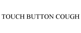 TOUCH BUTTON COUGH trademark