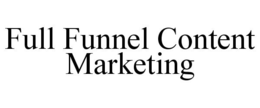 FULL FUNNEL CONTENT MARKETING trademark