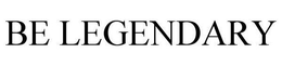 BE LEGENDARY trademark