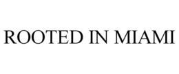 ROOTED IN MIAMI trademark