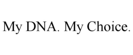 MY DNA. MY CHOICE. trademark