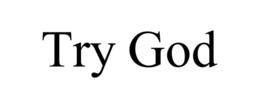 TRY GOD trademark