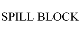 SPILL BLOCK trademark